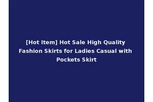 [Hot Item] Hot Sale High Quality Fashion Skirts for Ladies Casual with Pockets Skirt