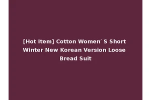 [Hot Item] Cotton Women′ S Short Winter New Korean Version Loose Bread Suit