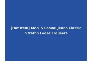 [Hot Item] Men′ S Casual Jeans Classic Stretch Loose Trousers
