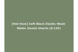 [Hot Item] Soft Black Elastic Wash Water Denim Shorts (K-135)
