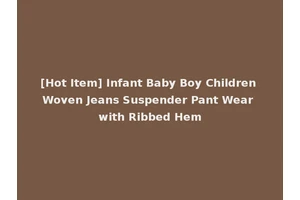 [Hot Item] Infant Baby Boy Children Woven Jeans Suspender Pant Wear with Ribbed Hem
