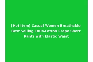 [Hot Item] Casual Women Breathable Best Selling 100%Cotton Crepe Short Pants with Elastic Waist