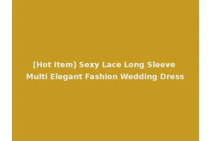 [Hot Item] Sexy Lace Long Sleeve Multi Elegant Fashion Wedding Dress