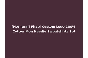 [Hot Item] Fitspi Custom Logo 100% Cotton Men Hoodie Sweatshirts Set