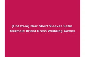 [Hot Item] New Short Sleeves Satin Mermaid Bridal Dress Wedding Gowns