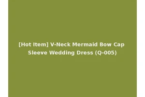 [Hot Item] V-Neck Mermaid Bow Cap Sleeve Wedding Dress (Q-005)