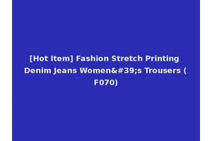 [Hot Item] Fashion Stretch Printing Denim Jeans Women's Trousers (F070)