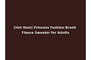 [Hot Item] Princess Fashion Brush Fleece Sweater for Adults