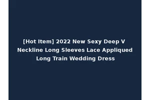 [Hot Item] 2022 New Sexy Deep V Neckline Long Sleeves Lace Appliqued Long Train Wedding Dress