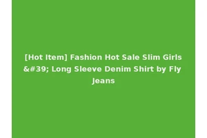 [Hot Item] Fashion Hot Sale Slim Girls' Long Sleeve Denim Shirt by Fly Jeans