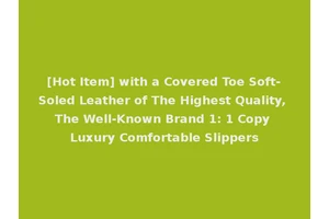 [Hot Item] with a Covered Toe Soft-Soled Leather of The Highest Quality, The Well-Known Brand 1: 1 Copy Luxury Comfortable Slippers