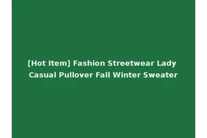 [Hot Item] Fashion Streetwear Lady Casual Pullover Fall Winter Sweater