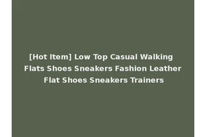 [Hot Item] Low Top Casual Walking Flats Shoes Sneakers Fashion Leather Flat Shoes Sneakers Trainers