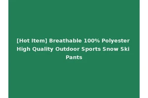 [Hot Item] Breathable 100% Polyester High Quality Outdoor Sports Snow Ski Pants