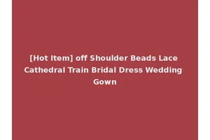 [Hot Item] off Shoulder Beads Lace Cathedral Train Bridal Dress Wedding Gown