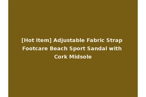 [Hot Item] Adjustable Fabric Strap Footcare Beach Sport Sandal with Cork Midsole