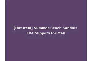 [Hot Item] Summer Beach Sandals EVA Slippers for Men