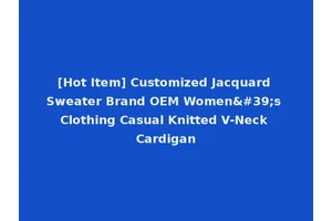 [Hot Item] Customized Jacquard Sweater Brand OEM Women's Clothing Casual Knitted V-Neck Cardigan