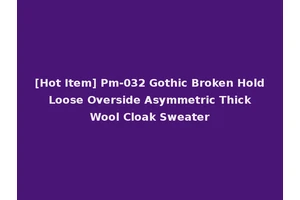 [Hot Item] Pm-032 Gothic Broken Hold Loose Overside Asymmetric Thick Wool Cloak Sweater