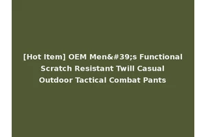 [Hot Item] OEM Men's Functional Scratch Resistant Twill Casual Outdoor Tactical Combat Pants