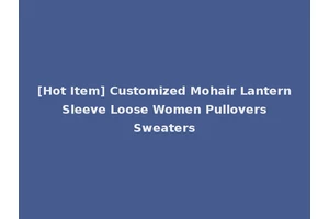 [Hot Item] Customized Mohair Lantern Sleeve Loose Women Pullovers Sweaters