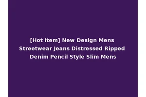 [Hot Item] New Design Mens Streetwear Jeans Distressed Ripped Denim Pencil Style Slim Mens
