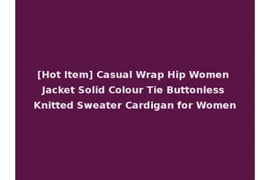 [Hot Item] Casual Wrap Hip Women Jacket Solid Colour Tie Buttonless Knitted Sweater Cardigan for Women