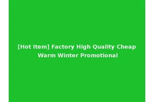[Hot Item] Factory High Quality Cheap Warm Winter Promotional