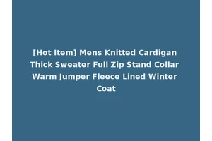 [Hot Item] Mens Knitted Cardigan Thick Sweater Full Zip Stand Collar Warm Jumper Fleece Lined Winter Coat