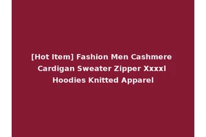[Hot Item] Fashion Men Cashmere Cardigan Sweater Zipper Xxxxl Hoodies Knitted Apparel