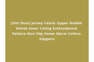 [Hot Item] Jersey Fabric Upper Rabbit Velvet Inner Lining Embroidered Pattern Non Slip Home Warm Cotton Slippers