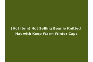 [Hot Item] Hot Selling Beanie Knitted Hat with Keep Warm Winter Caps