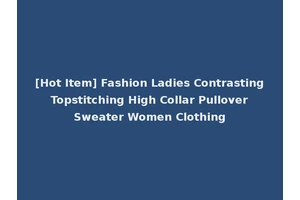 [Hot Item] Fashion Ladies Contrasting Topstitching High Collar Pullover Sweater Women Clothing