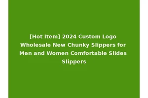[Hot Item] 2024 Custom Logo Wholesale New Chunky Slippers for Men and Women Comfortable Slides Slippers