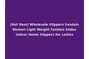 [Hot Item] Wholesale Slippers Sandals Women Light Weight Fashion Slides Indoor Home Slippers for Ladies