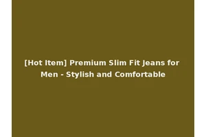 [Hot Item] Premium Slim Fit Jeans for Men - Stylish and Comfortable