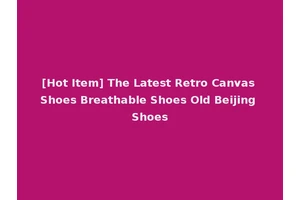 [Hot Item] The Latest Retro Canvas Shoes Breathable Shoes Old Beijing Shoes