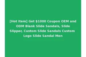 [Hot Item] Get $1000 Coupon OEM and ODM Blank Slide Sandals, Slide Slipper, Custom Slide Sandals Custom Logo Slide Sandal Men