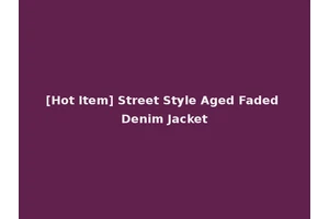 [Hot Item] Street Style Aged Faded Denim Jacket