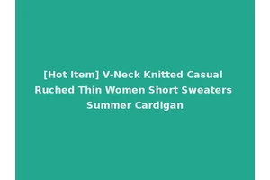 [Hot Item] V-Neck Knitted Casual Ruched Thin Women Short Sweaters Summer Cardigan