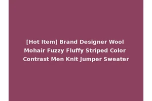 [Hot Item] Brand Designer Wool Mohair Fuzzy Fluffy Striped Color Contrast Men Knit Jumper Sweater