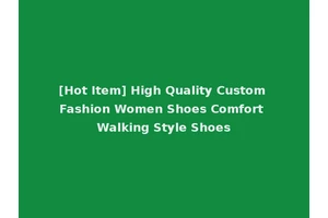 [Hot Item] High Quality Custom Fashion Women Shoes Comfort Walking Style Shoes