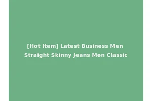 [Hot Item] Latest Business Men Straight Skinny Jeans Men Classic