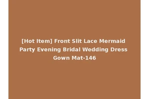 [Hot Item] Front Slit Lace Mermaid Party Evening Bridal Wedding Dress Gown Mat-146