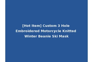 [Hot Item] Custom 3 Hole Embroidered Motorcycle Knitted Winter Beanie Ski Mask