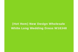 [Hot Item] New Design Wholesale White Long Wedding Dress W18348