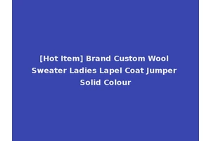 [Hot Item] Brand Custom Wool Sweater Ladies Lapel Coat Jumper Solid Colour