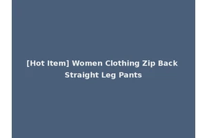[Hot Item] Women Clothing Zip Back Straight Leg Pants