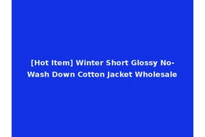 [Hot Item] Winter Short Glossy No-Wash Down Cotton Jacket Wholesale