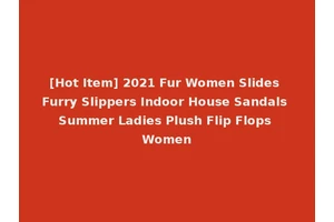 [Hot Item] 2021 Fur Women Slides Furry Slippers Indoor House Sandals Summer Ladies Plush Flip Flops Women